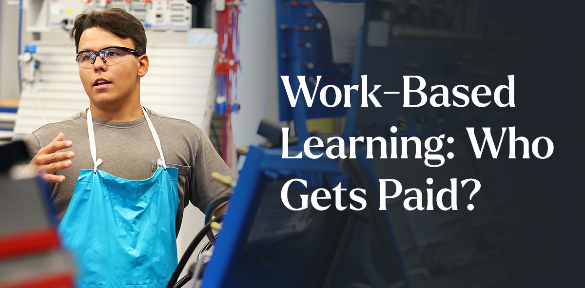 In white, text says Work-Based Learning: Who Gets Paid? There is a student wearing safety glasses and an apron to the left.