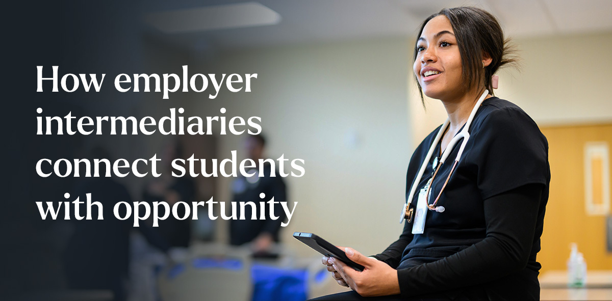 In white, text says how employer intermediaries connect students with opportunity. There is a nursing student to the right of the image.