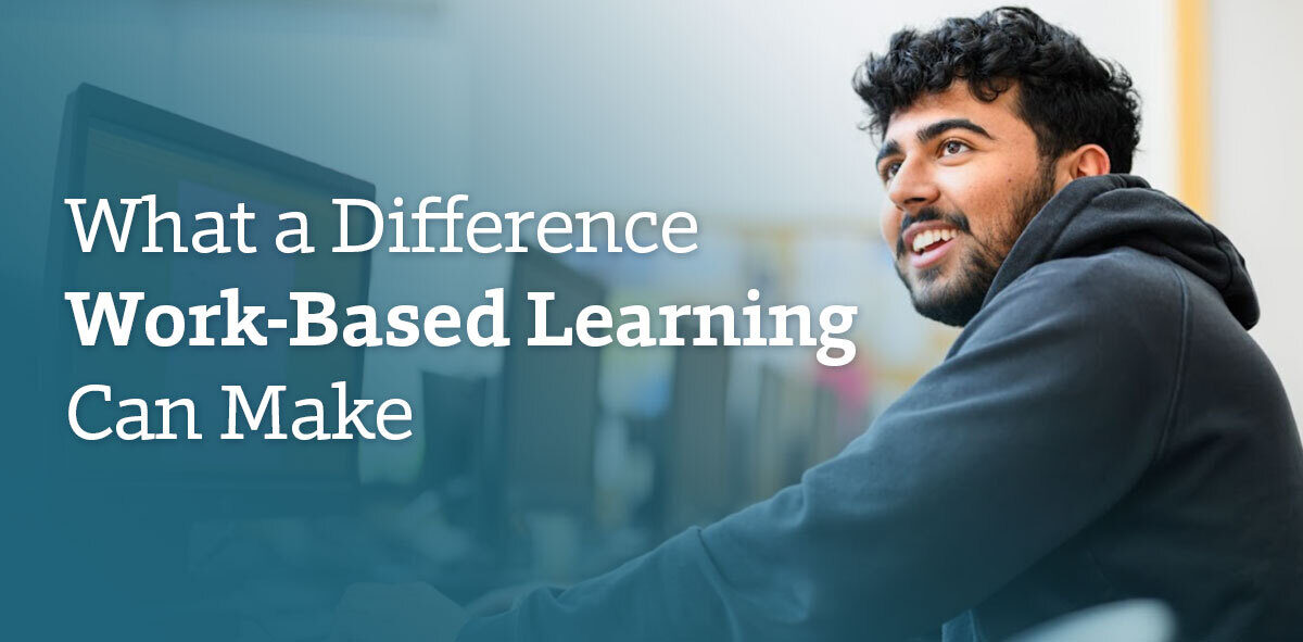 In white text says, what a difference work-based learning can make. There is a student wearing a black hoodie looking to the left. 